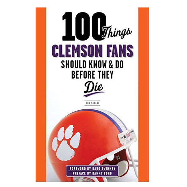 100 Things Clemson Fans Should Know & Do Before They Die